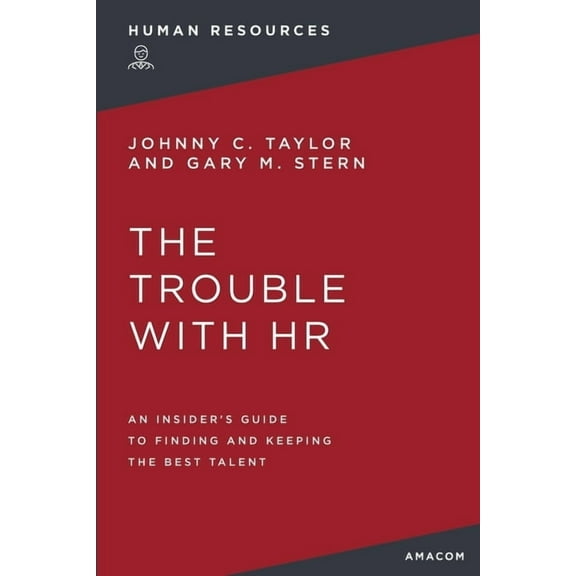 The Trouble with HR: An Insider's Guide to Finding and Keeping the Best Talent, (Paperback)