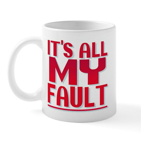 CafePress - It's All My Fault Mug - 11 oz Ceramic Mug - Novelty Coffee Tea Cup