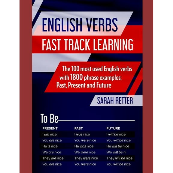 Easy English: English Verbs: FAST TRACK LEARNING: The 100 most used English verbs with 1800 phrase examples: Past, Present and Future. (Paperback)