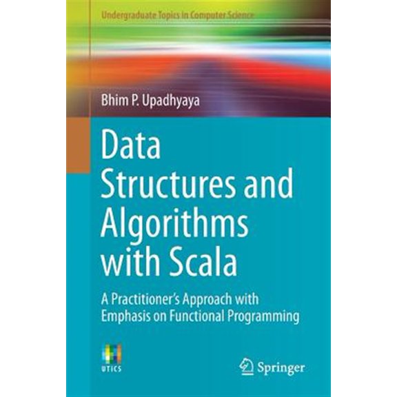 Pre-Owned Data Structures and Algorithms with Scala: A Practitioner's Approach with Emphasis on Functional Programming (Undergraduate Topics in Computer Science) Paperback