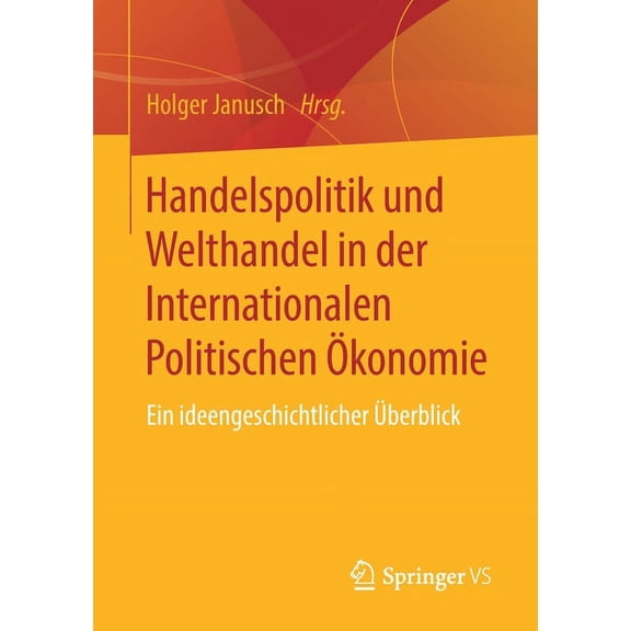Handelspolitik Und Welthandel in Der Internationalen Politischen Ökonomie: Ein Ideengeschichtlicher Überblick, (Paperback)