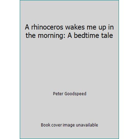 A rhinoceros wakes me up in the morning: A bedtime tale [Hardcover - Used]