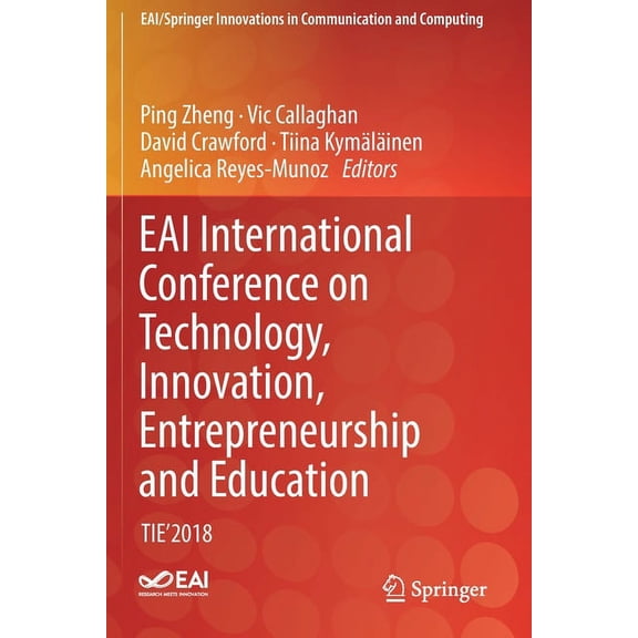 Eai/Springer Innovations in Communicatio Eai International Conference on Technology, Innovation, Entrepreneurship and Education: Tie'2018, (Paperback)