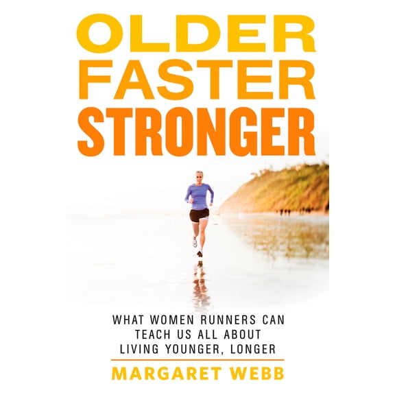 Pre-Owned Older, Faster, Stronger: What Women Runners Can Teach Us All About Living Younger, Longer (Paperback) 1623361699 9781623361693