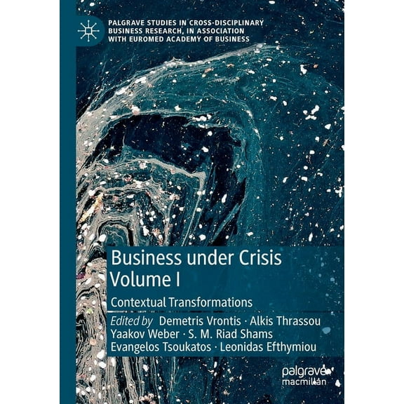 Palgrave Studies in Cross-Disciplinary B Business Under Crisis Volume I: Contextual Transformations, (Paperback)
