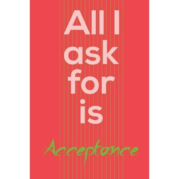 All I Ask for: All i ask for is acceptance (Paperback)