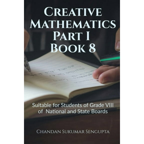 Creative Mathematics Part I Book 8: Suitable for Students of Grade VIII of National and State Boards, (Paperback)
