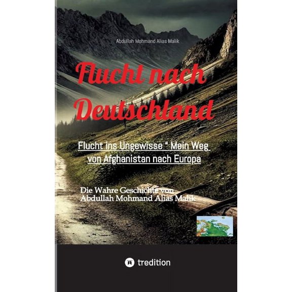 Flucht nach Deutschland: Flucht ins Ungewisse " Mein Weg von Afghanistan nach Europa,, (Paperback)