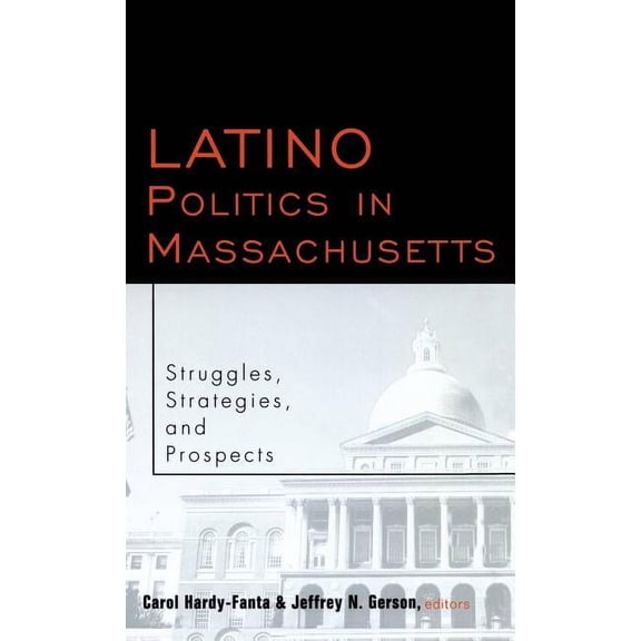 Race and Politics Latino Politics in Massachusetts: Struggles, Strategies and Prospects, Book 04, (Hardcover)