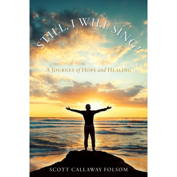 Still, I Will Sing!: A Journey of Hope and Healing, (Paperback)