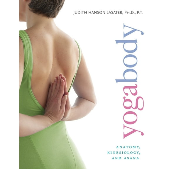 Yogabody: Anatomy, Kinesiology, and Asana, (Paperback)