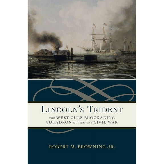 Lincoln's Trident : The West Gulf Blockading Squadron during the Civil War (Edition 1) (Hardcover)