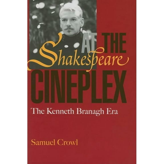Shakespeare at the Cineplex: The Kenneth Branagh Era, (Paperback)