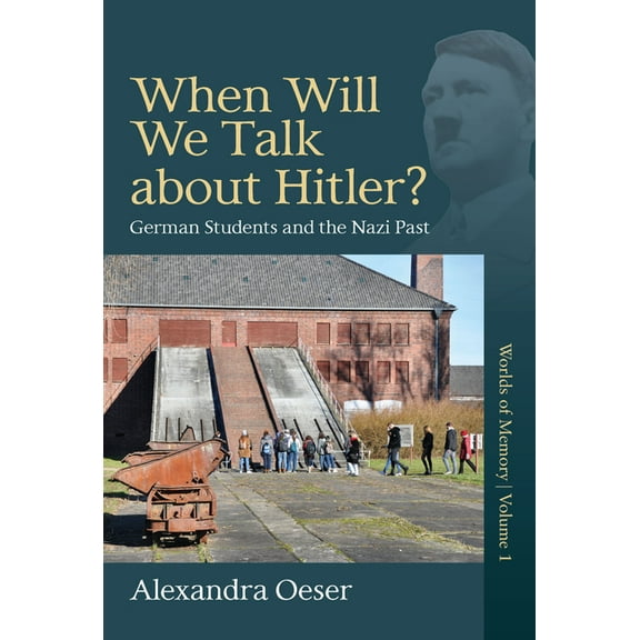Worlds of Memory When Will We Talk about Hitler?: German Students and the Nazi Past, Book 1, (Paperback)