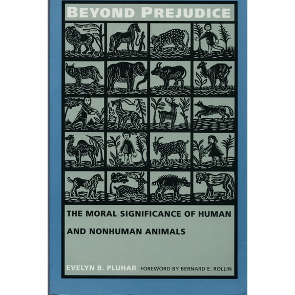 Beyond Prejudice: The Moral Significance of Human and Nonhuman Animals, (Paperback)