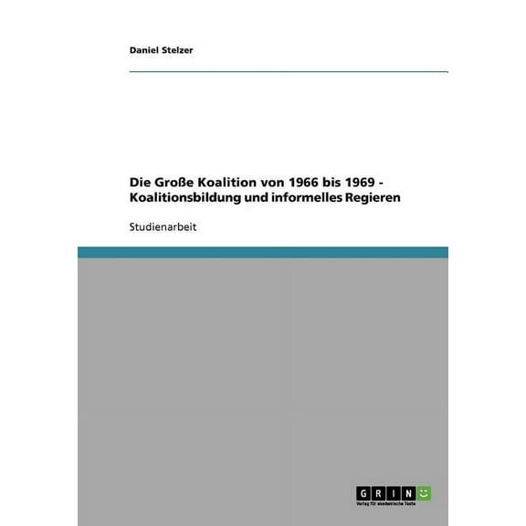 Groe Koalition Von 1966 Bis 1969 - Koalitionsbildung Und Informelles Regieren