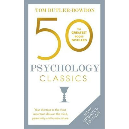 50 Psychology Classics, Second Edition : Your shortcut to the most important ideas on the mind, personality, and human nature