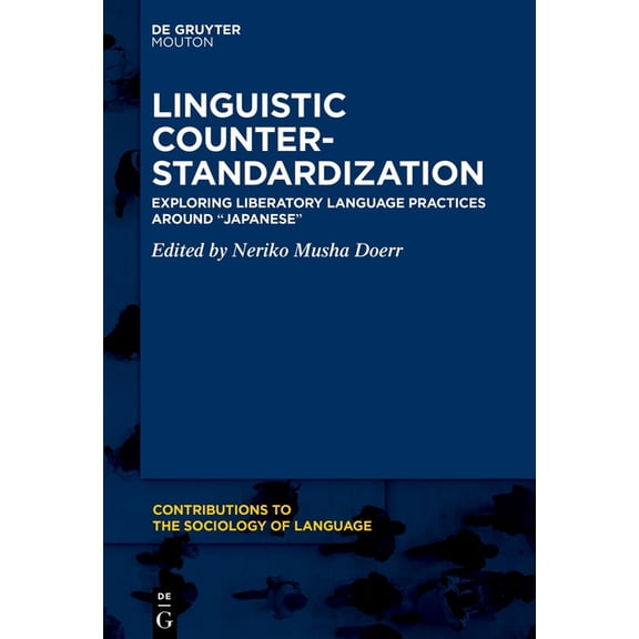 Contributions to the Sociology of Langua Linguistic Counter-Standardization: Exploring Liberatory Language Practices Around "Japanese", Book 131, (Hardcover)