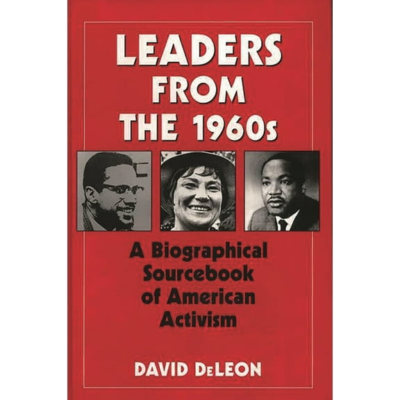 Leaders from the 1960s: A Biographical Sourcebook of American Activism, (Hardcover)