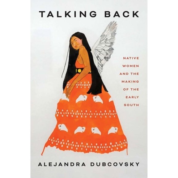 Pre-Owned Talking Back: Native Women and the Making of the Early South, (Hardcover)