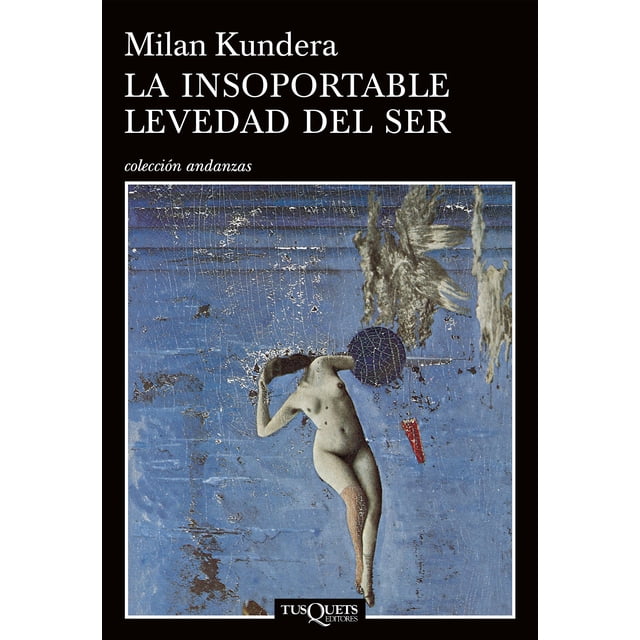 LA INSOPORTABLE LEVEDAD DEL SER TUSQUETS EDITORES MILAN KUNDERA