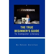 The True Beginner's Guide To Computer Literacy, (Paperback)