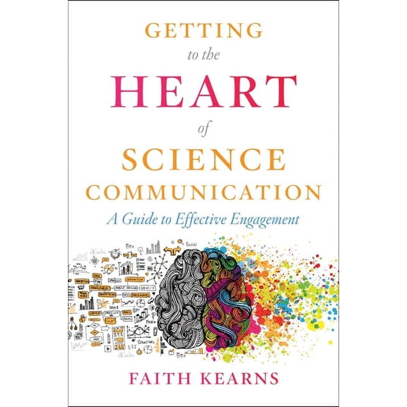 Getting to the Heart of Science Communication: A Guide to Effective Engagement, (Paperback)