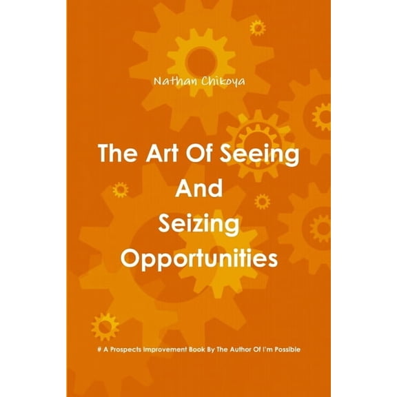 The Art Of Seeing And Seizing Opportunities, (Paperback)