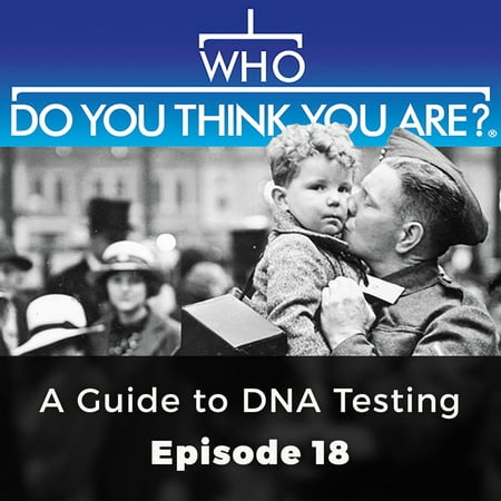 Who Do You Think You Are? A Guide to DNA Testing -