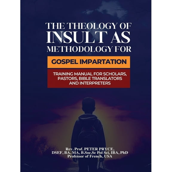 The Theology of Insult as Methodology for Gospel Impartation: Training Manual for Scholars, Pastors, Bible Translators a, (Hardcover)
