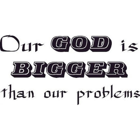 Our God Is Bigger Than Our Problems Vinyl Wall Art Decal Jesus Lord