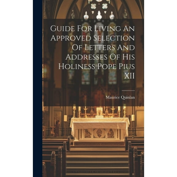 Guide For Living An Approved Selection Of Letters And Addresses Of His Holiness Pope Pius XII (Hardcover)
