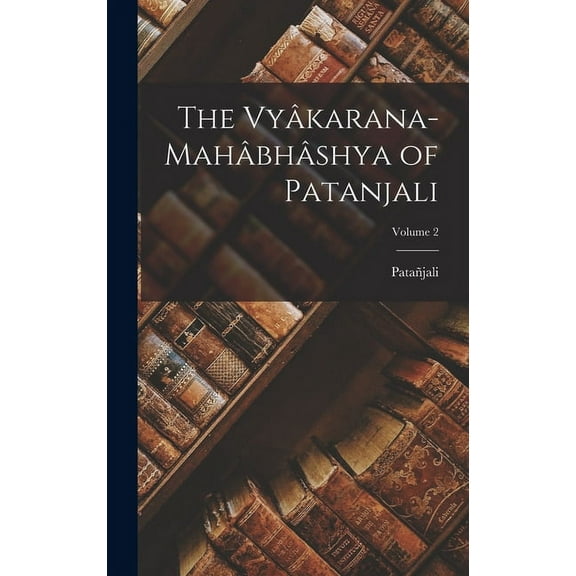 The Vyâkarana-Mahâbhâshya of Patanjali; Volume 2 (Hardcover)