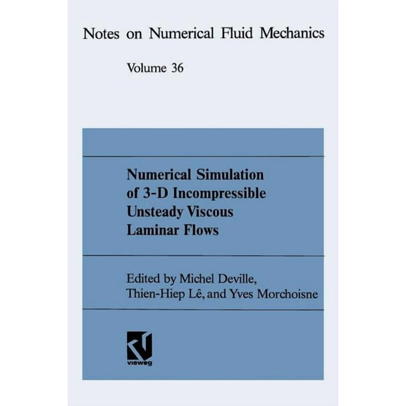 Notes on Numerical Fluid Mechanics Numerical Simulation of 3-D Incompressible Unsteady Viscous Laminar Flows: A Gamm-Workshop, Book 48, (Paperback)