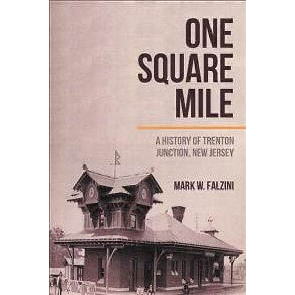 One Square Mile: A History Of Trenton Junction, New Jersey