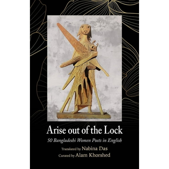 Arise out of the Lock: 50 Bangladeshi Women Poets in English, (Paperback)