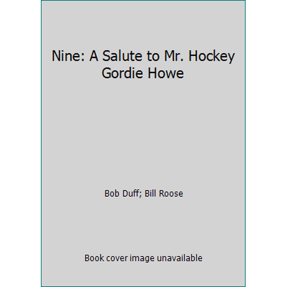 Pre-Owned Nine: A Salute to Mr. Hockey Gordie Howe (Paperback) 0966412095 9780966412093