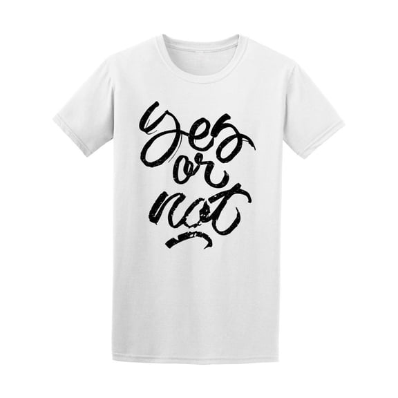 Yes Or Not Quote Ink Calligraphy Tee Men's -Image by Shutterstock