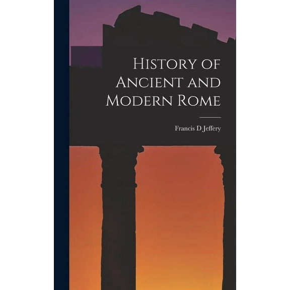 History of Ancient and Modern Rome (Hardcover)