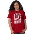 thumbnail image 5 of Cute Valentines Day Be My Love Muffin Women's Graphic T Shirt Tees Brisco Brands L, 5 of 6