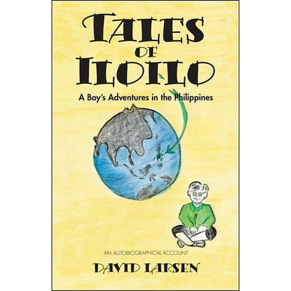 Tales of Iloilo: A Boy's Adventures in the Philippines - an Autobiographical Account, (Paperback)