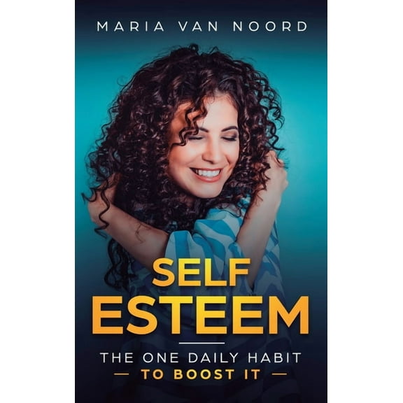 Self Esteem: The One Daily Habit - To Boost It, (Hardcover)