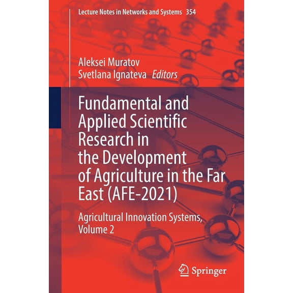 Lecture Notes in Networks and Systems Fundamental and Applied Scientific Research in the Development of Agriculture in the Far East (Afe-2021): Agricultural I, Book 354, (Paperback)