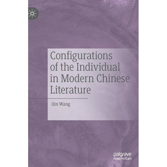 Configurations of the Individual in Modern Chinese Literature, (Hardcover)