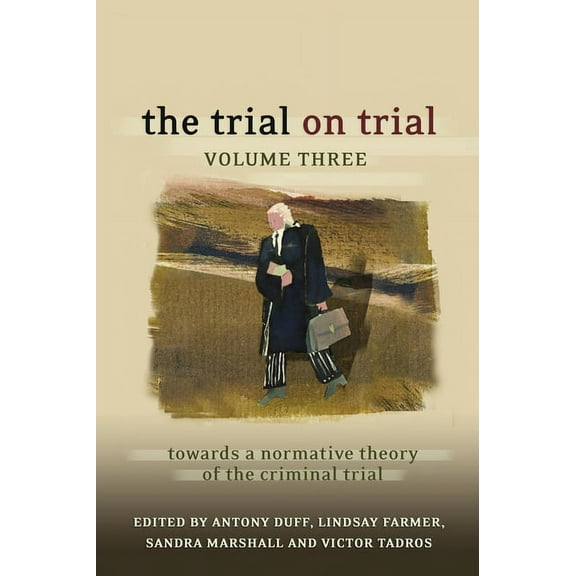 The Trial on Trial: Volume 3: Towards a Normative Theory of the Criminal Trial, (Hardcover)