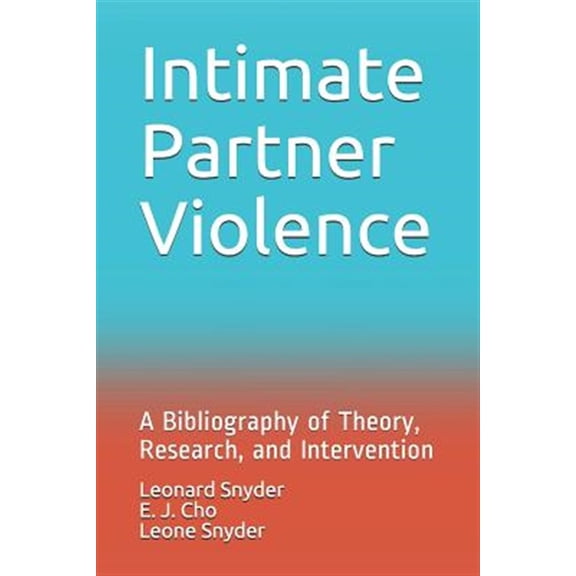 Pre-Owned Intimate Partner Violence: A Bibliography of Theory, Research, and Intervention (Paperback) by E J Cho, Leone Snyder, Leonard Snyder
