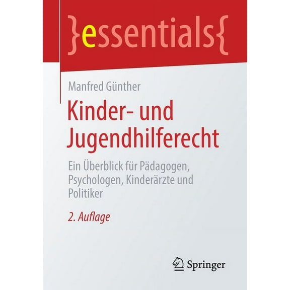 Essentials Kinder- Und Jugendhilferecht: Ein Überblick Für Pädagogen, Psychologen, Kinderärzte Und Politiker, (Paperback)