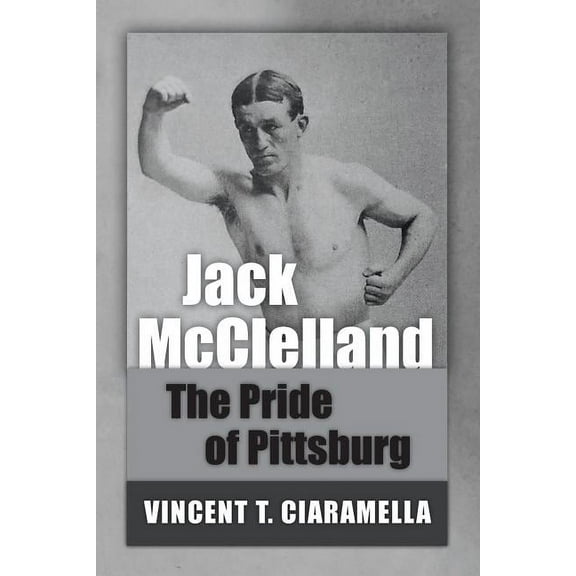 Jack McClelland: The Pride of Pittsburg (Paperback)