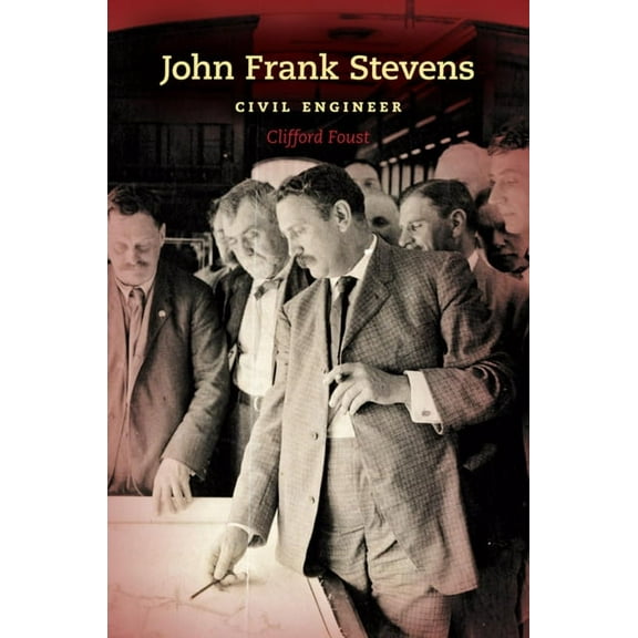 Railroads Past and Present John Frank Stevens: Civil Engineer, (Hardcover)