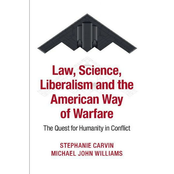 Law, Science, Liberalism and the American Way of Warfare, (Paperback)